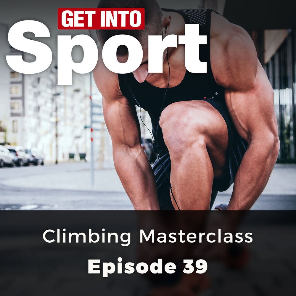 Climbing Masterclass - Get Into Sport Series, Episode 39