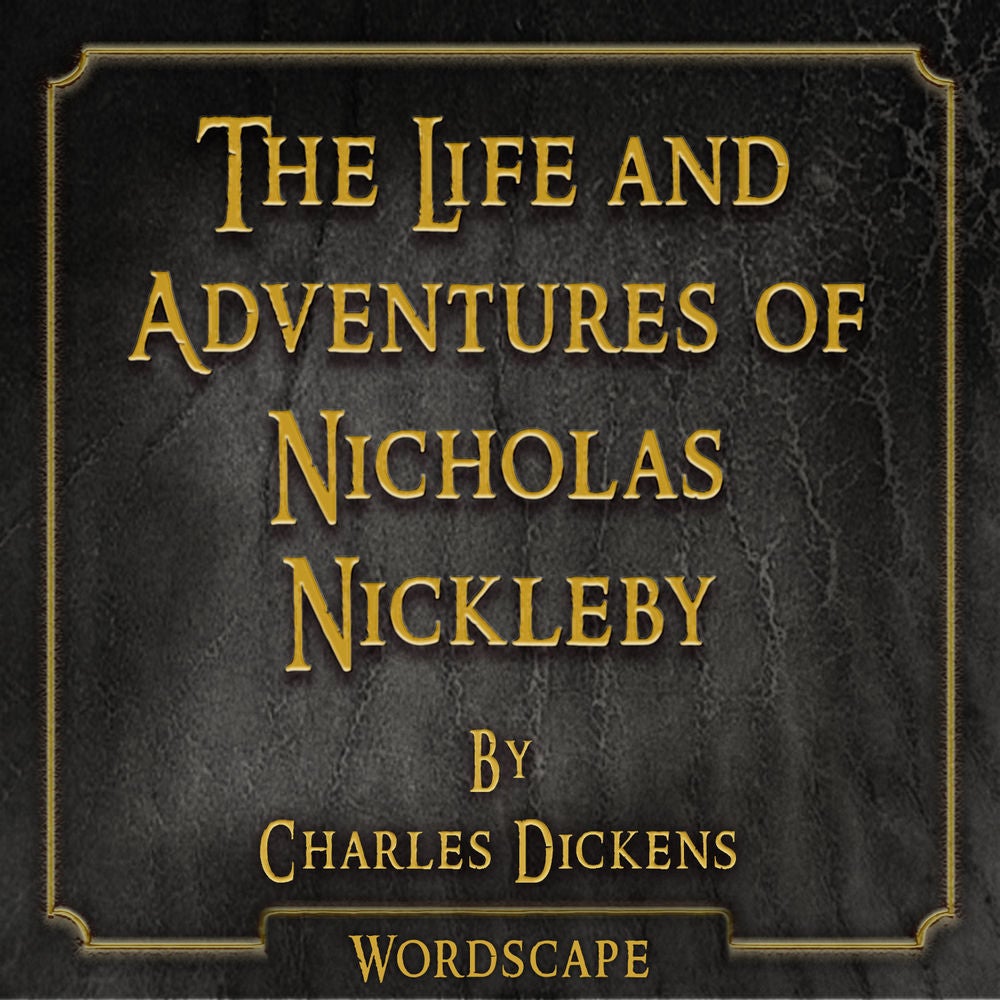 The Life and Adventures of Nicholas Nickleby (By Charles Dickens)