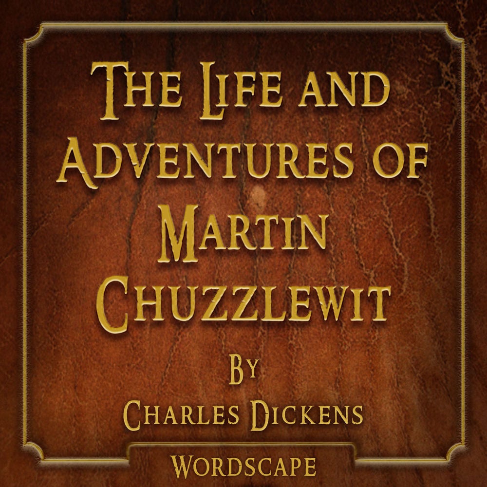 The Life and Adventures of Martin Chuzzlewit (By Charles Dickens)