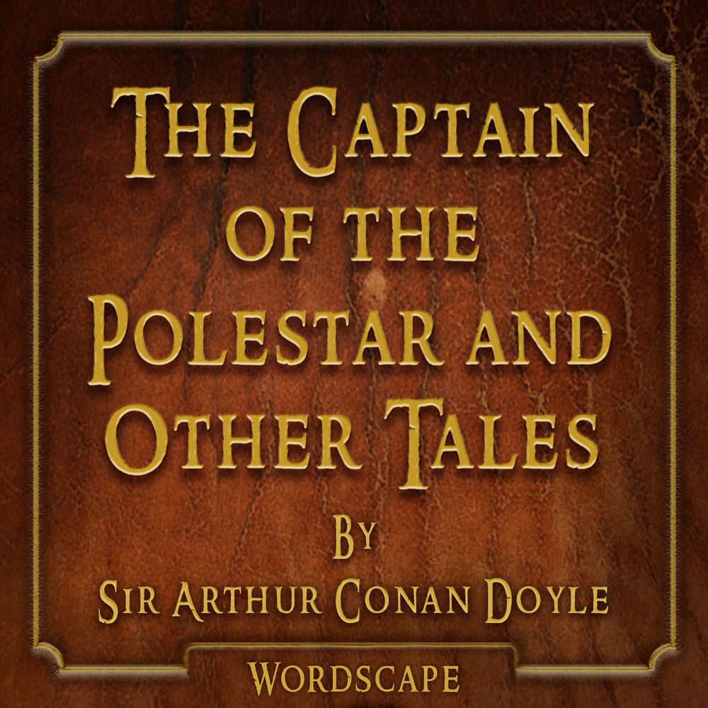 The Captain of the Polestar and Other Tales (By Sir Arthur Conan Doyle)