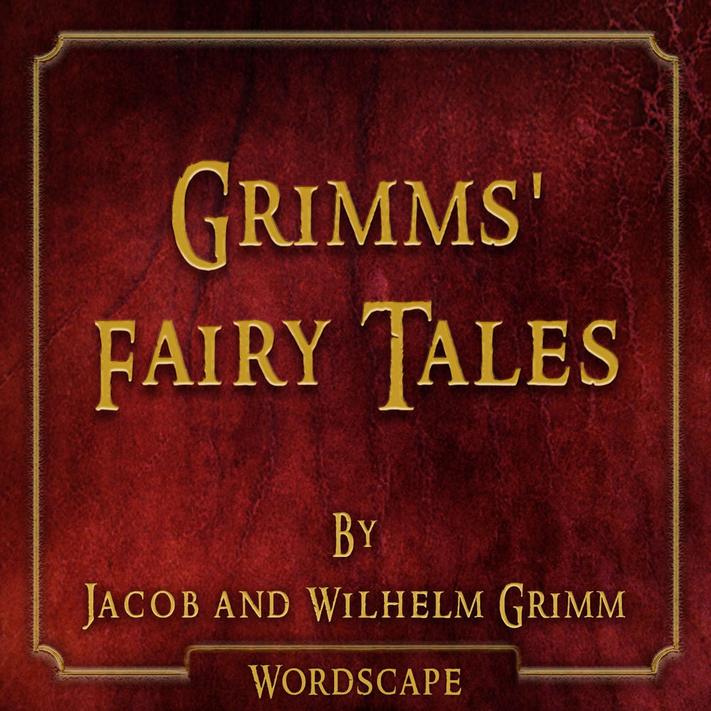 Grimms' Fairy Tales (By Jacob and Wilhelm Grimm)