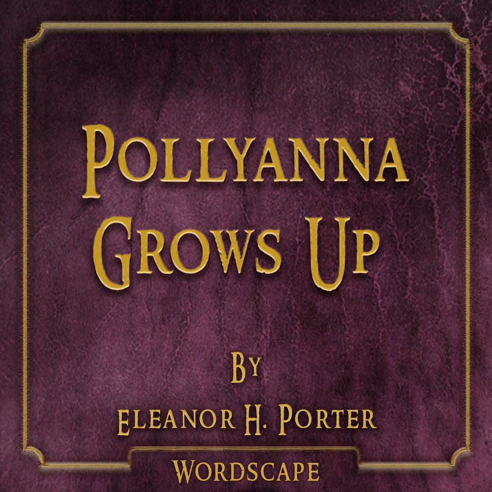 Pollyanna Grows Up (By Eleanor H. Porter)