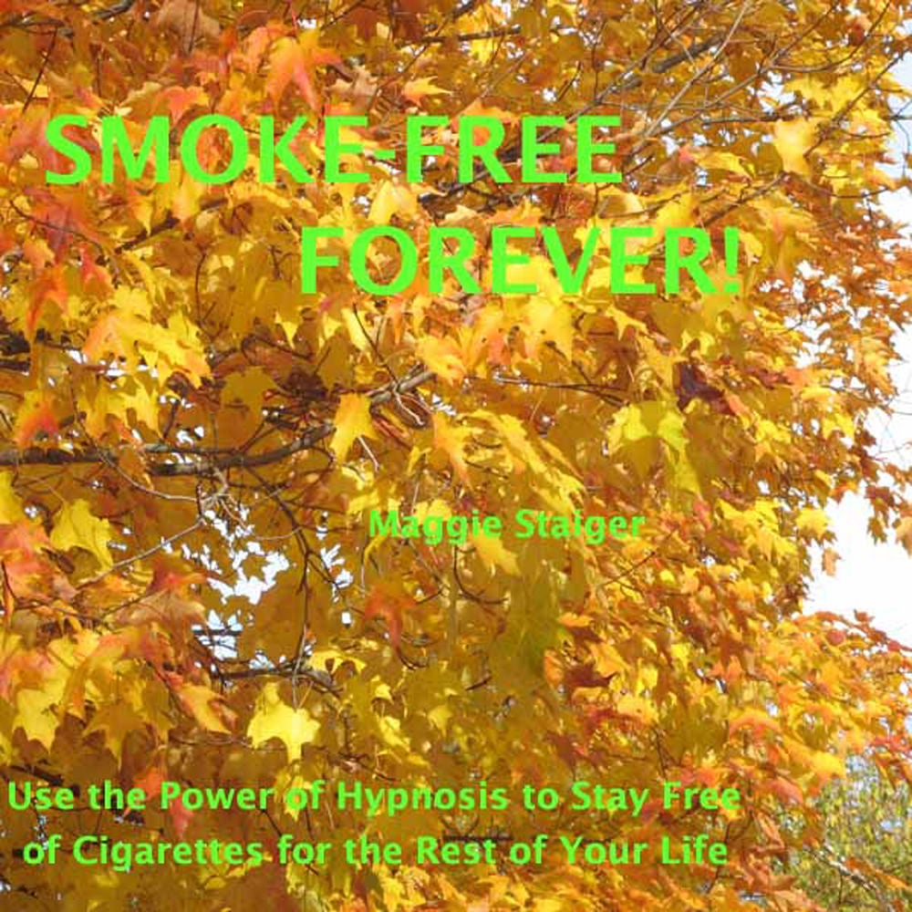 Smoke-Free Forever - Use the Power of Hypnosis to Stay Free of Cigarettes for the Rest of Your Life!