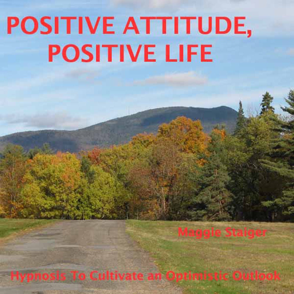 Positive Attitude, Positive Life - Hypnosis to Cultivate an Optimistic Outlook