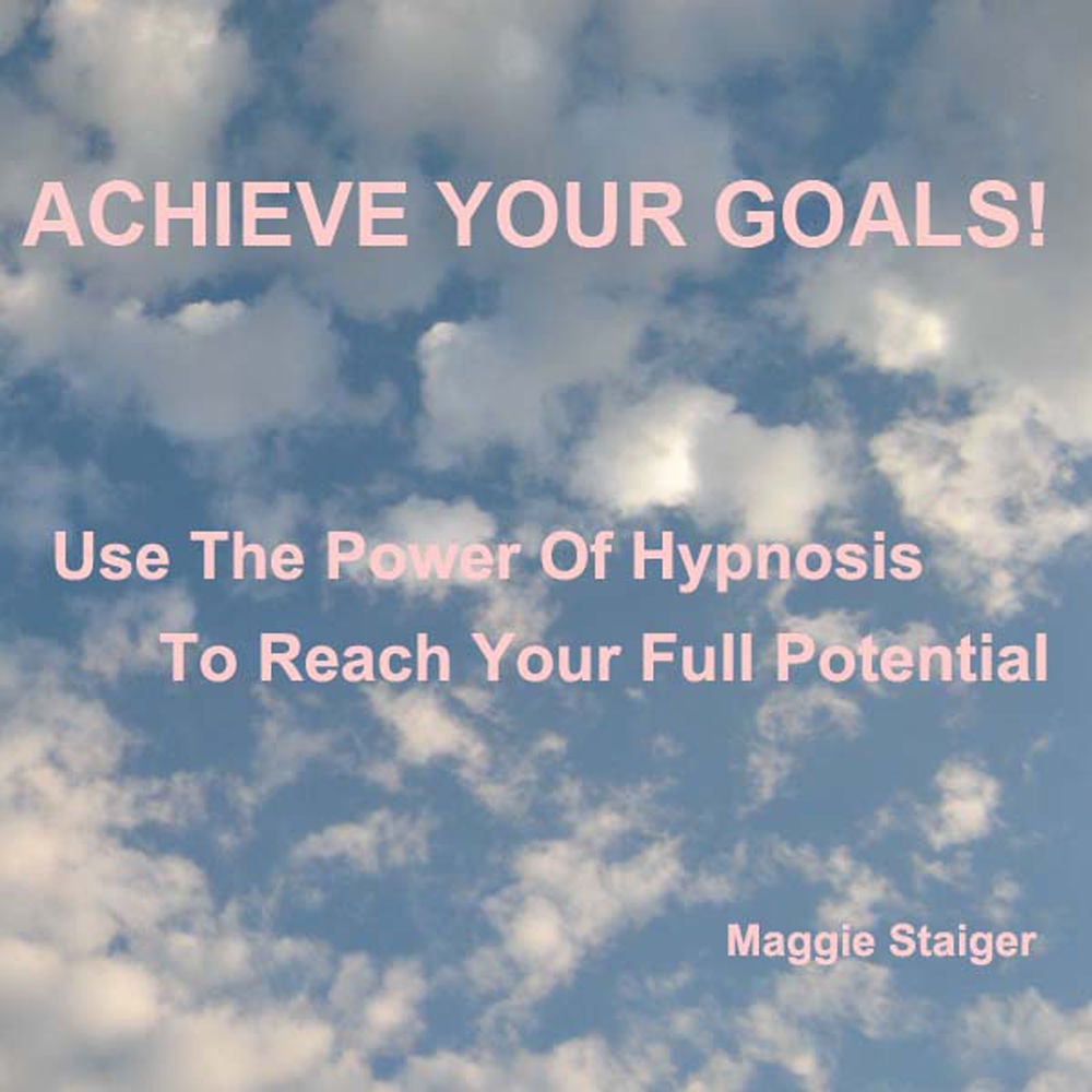 Achieve Your Goals - Use the Power of Hypnosis to Reach Your Full Potential