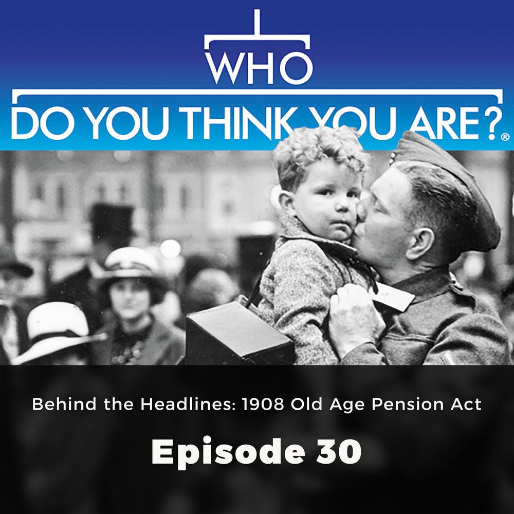 Behind the Headlines: 1908 Old Age Pension Act - Who Do You Think You Are?, Episode 30