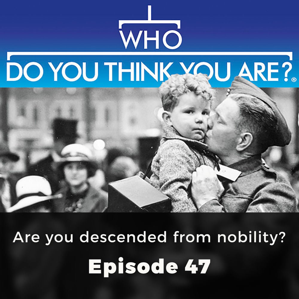 Are you descended from nobility - Who Do You Think You Are?, Episode 47