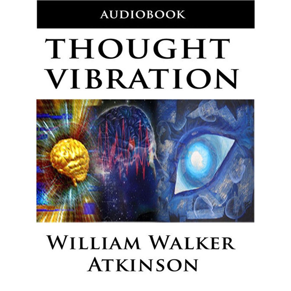 Thought Vibration or the Law of Attraction in the Thought World