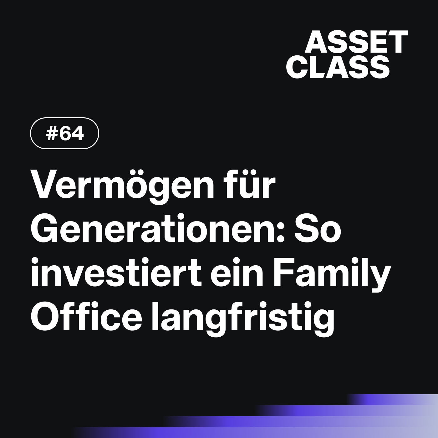 Vermögen für Generationen: So investiert ein Family Office langfristig | Asset Class #64