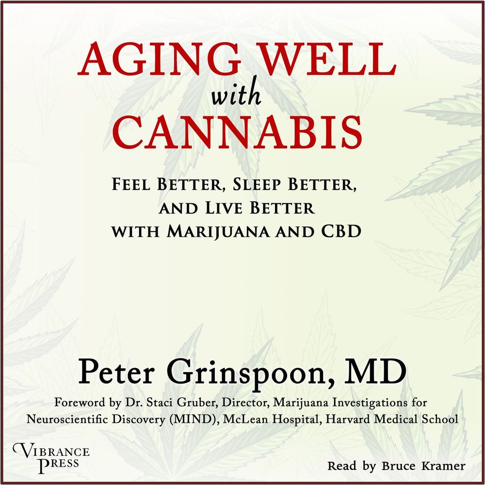 Aging Well with Cannabis - Feel Better, Sleep Better, and Live Better with Marijuana and CBD