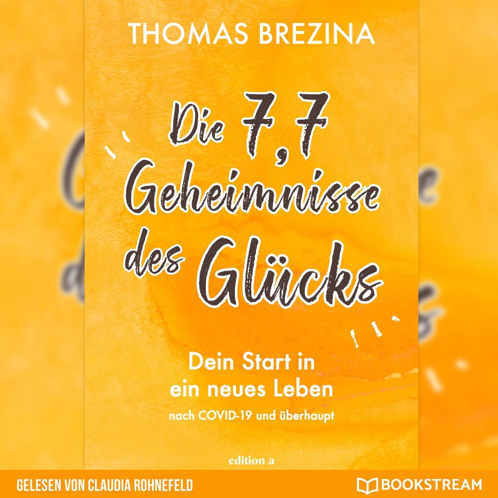 Die 7,7 Geheimnisse des Glücks - Dein Start in ein neues Leben nach COVID-19 und überhaupt