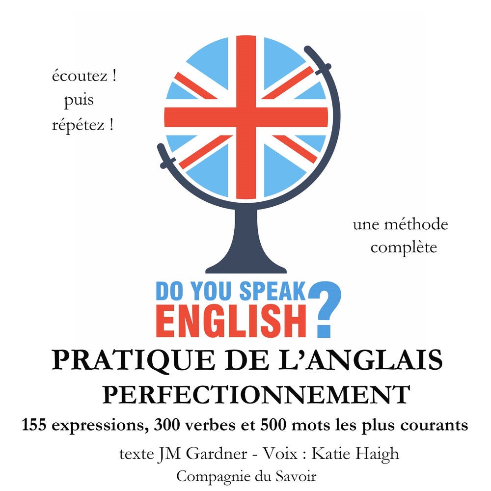 Do you speak english ? Pratique de l'anglais perfectionnement 200 Expressions 100 verbes et 500 mots les plus courants 5 heures de