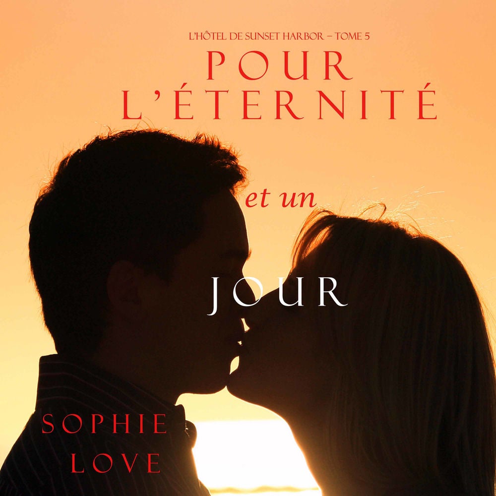 Pour L'éternité, et un Jour (L'Hôtel de Sunset Harbor – Tome 5)