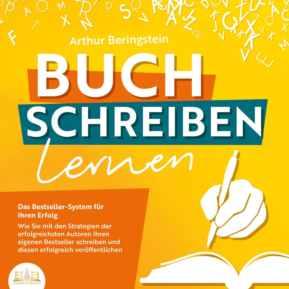 Buch schreiben lernen - Das Bestseller-System für Ihren Erfolg: Wie Sie mit den Strategien der erfolgreichsten Autoren Ihren eigen