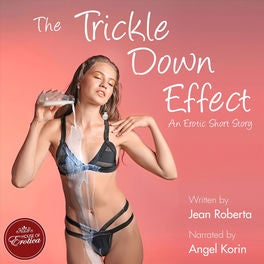 The Trickle Down Effect ...an erotic short story