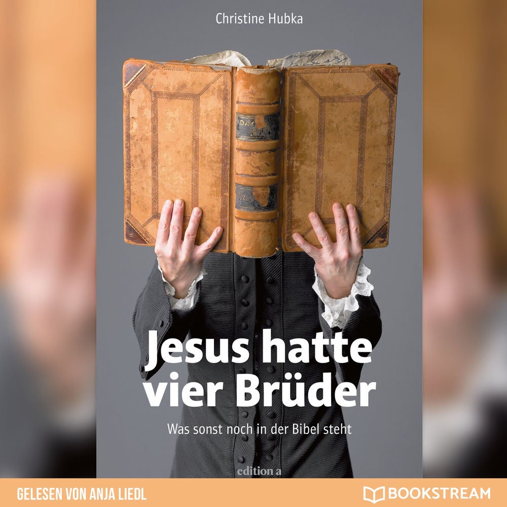 Jesus hatte vier Brüder - Was sonst noch in der Bibel steht