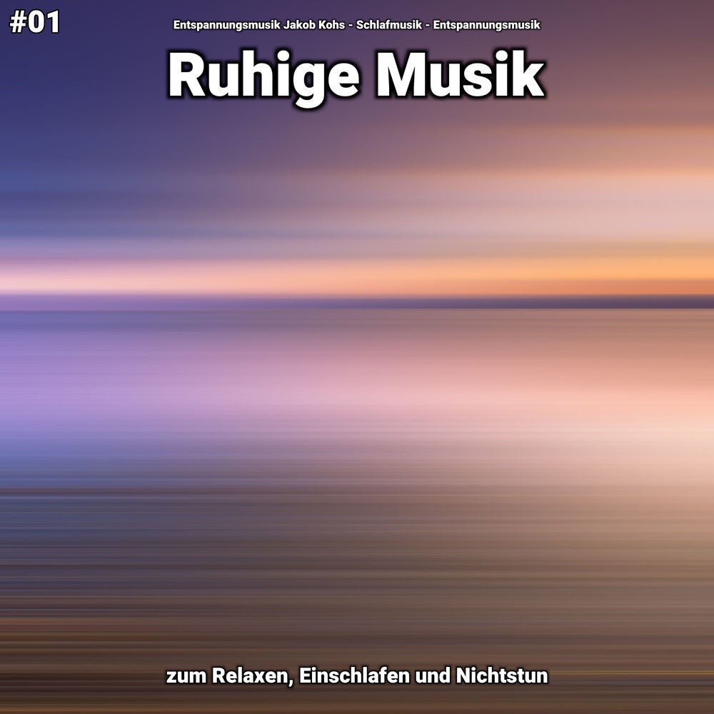 #01 Ruhige Musik zum Relaxen, Einschlafen und Nichtstun