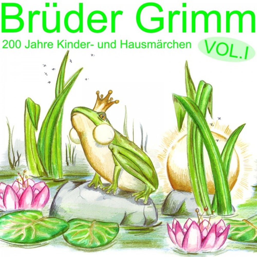 Brüder Grimm - 200 Jahre Kinder und Hausmärchen, Vol. 1