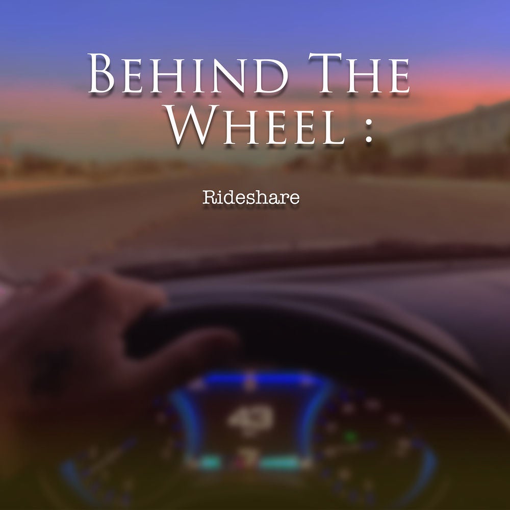 Behind the Wheel: Rideshare