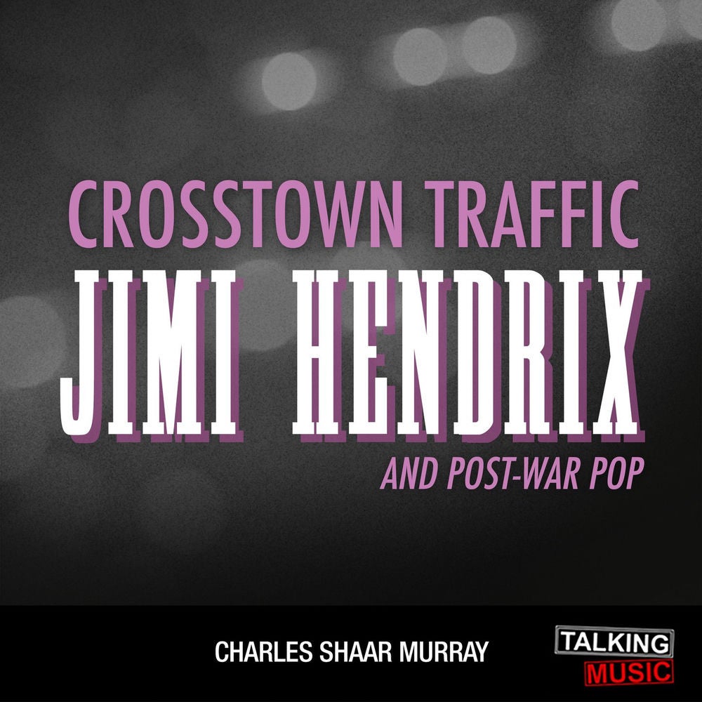 Crosstown Traffic - Jimi Hendrix and Post-war Pop
