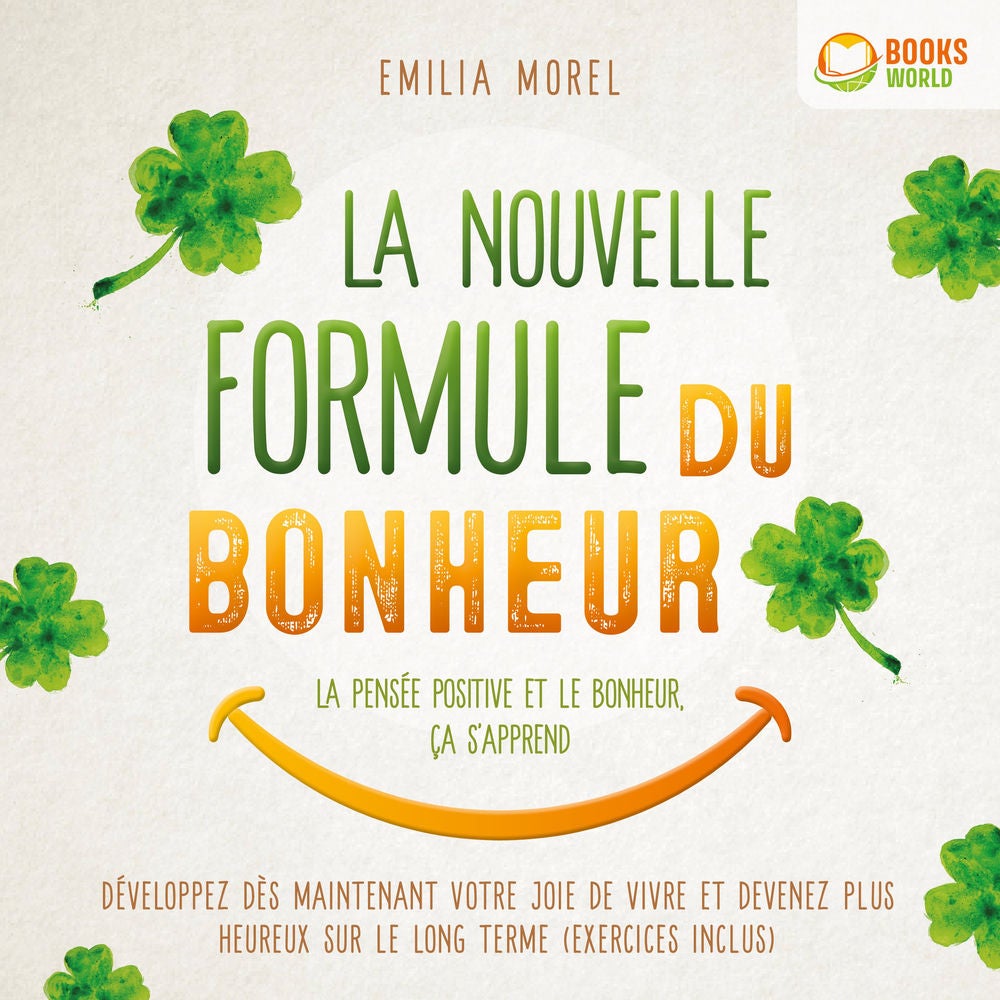 La nouvelle formule du bonheur – La pensée positive et le bonheur, ça s'apprend: Développez dès maintenant votre joie de vivre et
