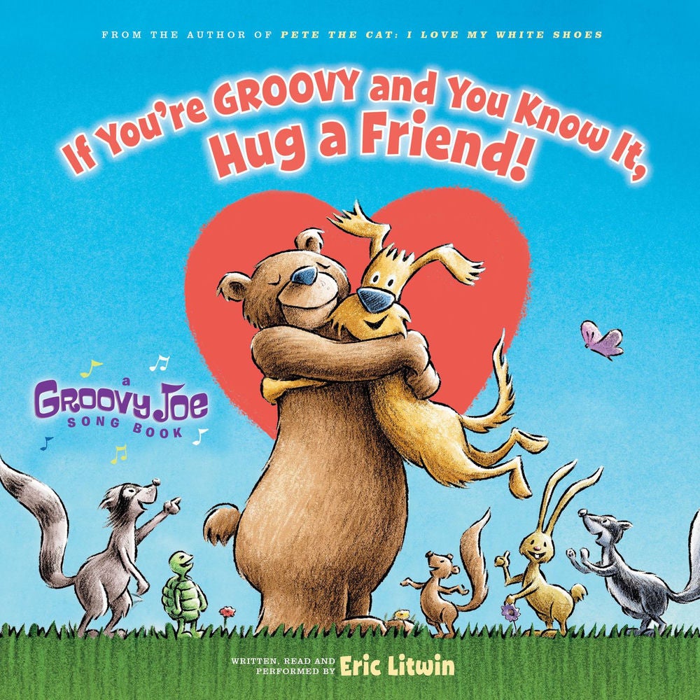 If You're Groovy and You Know It, Hug a Friend - Groovy Joe, Book 3
