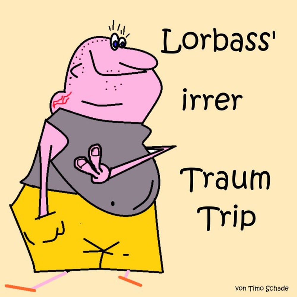 Lorbass' irrer Traum Trip