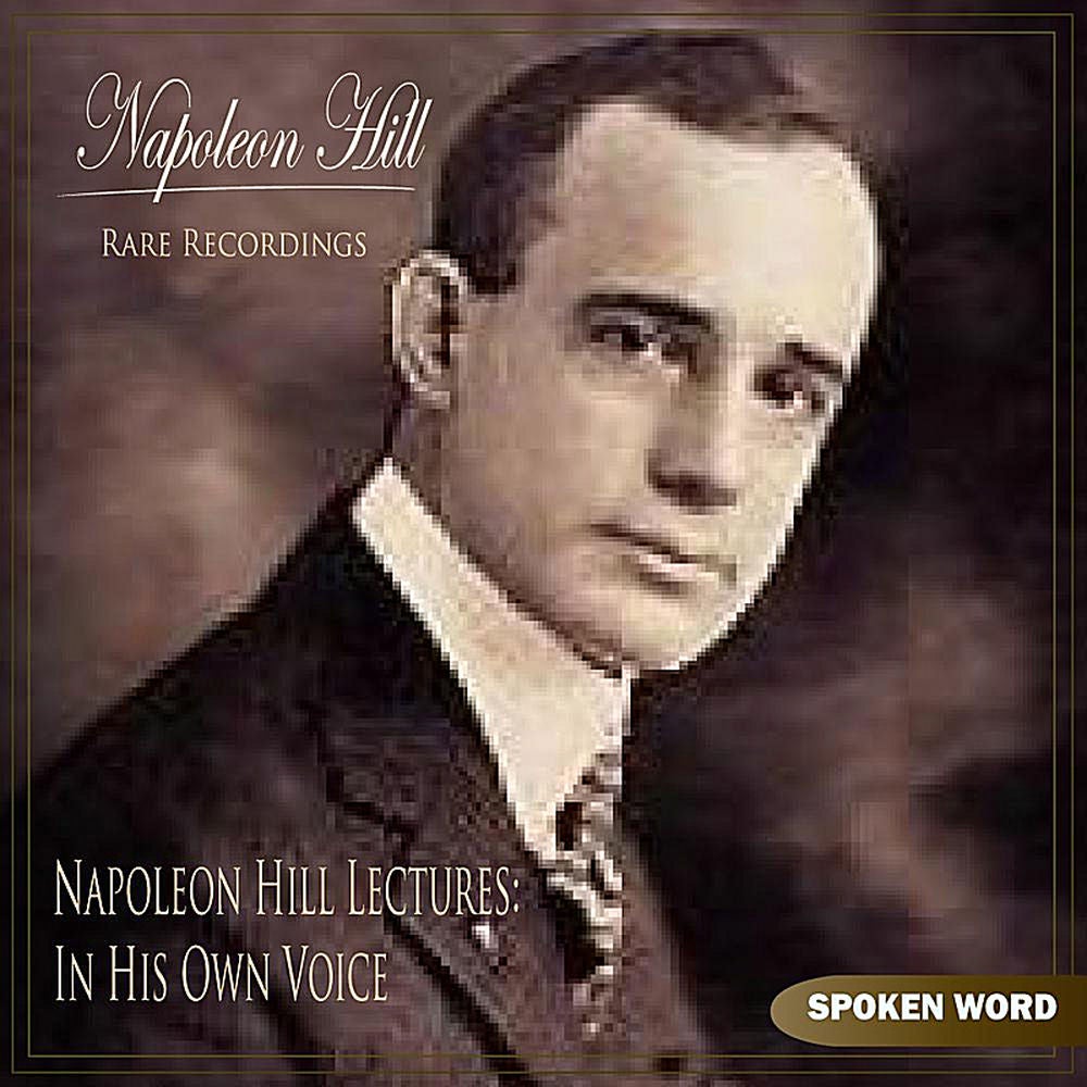 Napoleon Hill Lectures: In His Own Voice (Rare Recordings)