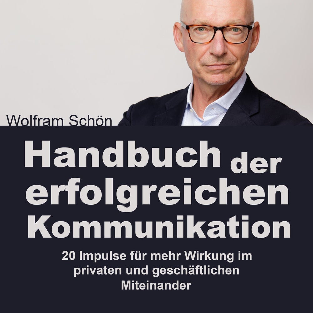 Handbuch der erfolgreichen Kommunikation: 20 Impulse für mehr Wirkung im privaten und geschäftlichen Miteinander