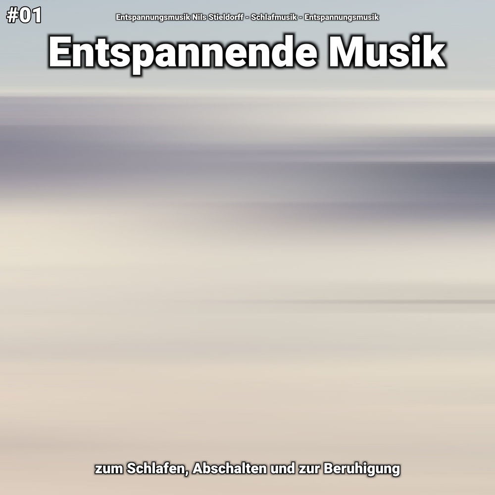 #01 Entspannende Musik zum Schlafen, Abschalten und zur Beruhigung