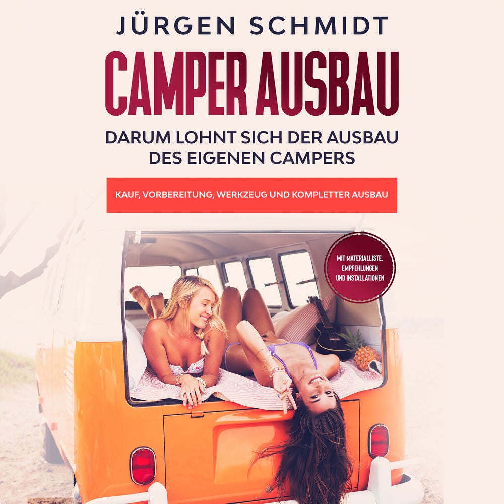 Camper Ausbau: Darum lohnt sich der Ausbau des eigenen Campers | Kauf, Vorbereitung, Werkzeug und kompletter Ausbau | Mit Material