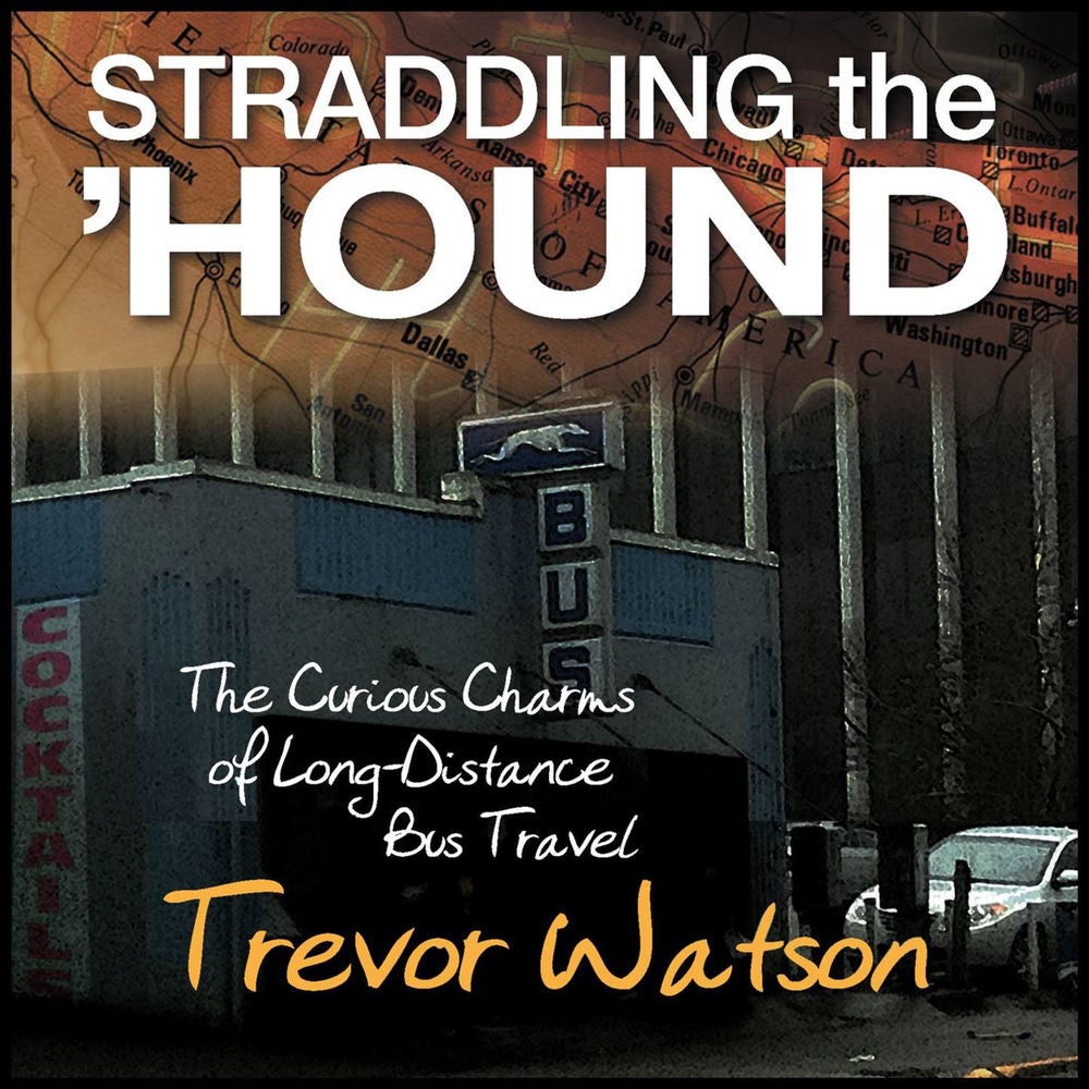 Straddling the Hound - The Curious Charms of Long-Distance Bus Travel