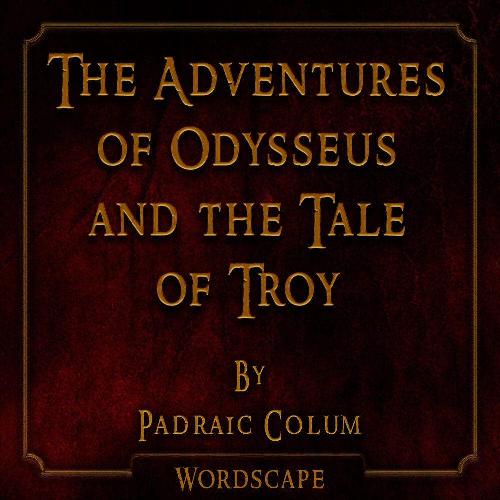 The Adventures of Odysseus and the Tale of Troy (By Padraic Colum)