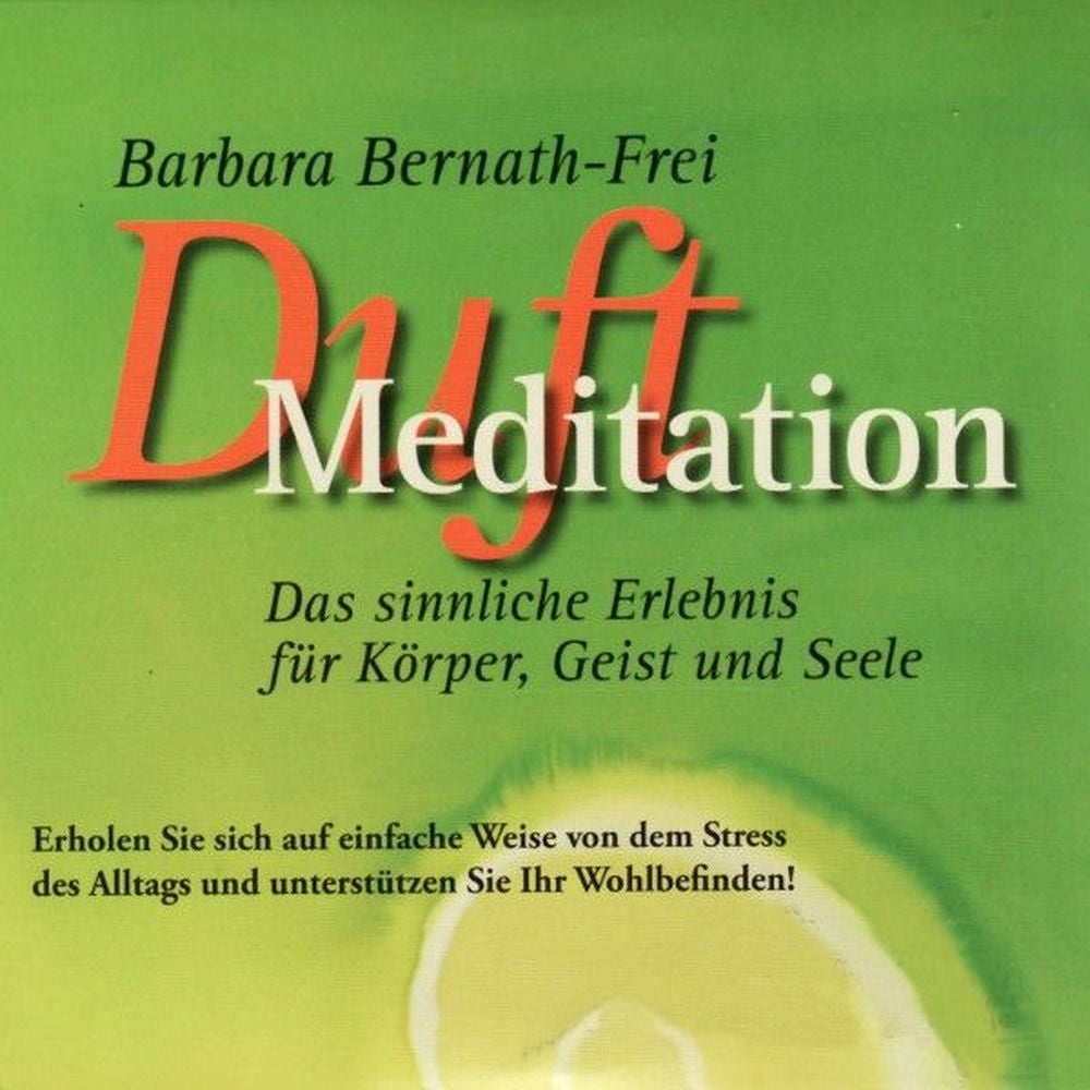 Duft Meditation - Das sinnliche Erlebnis für Körper, Geist und Seele