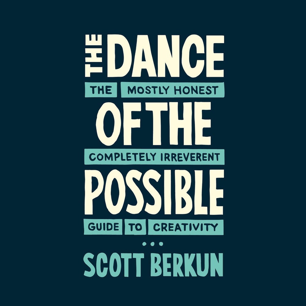 The Dance of the Possible - The Mostly Honest Completely Irreverent Guide to Creativity