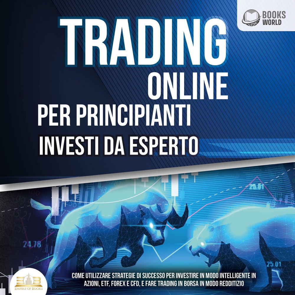 Trading Online Per Principianti Investi Da Esperto: Come utilizzare strategie di successo per investire in modo intelligente in az