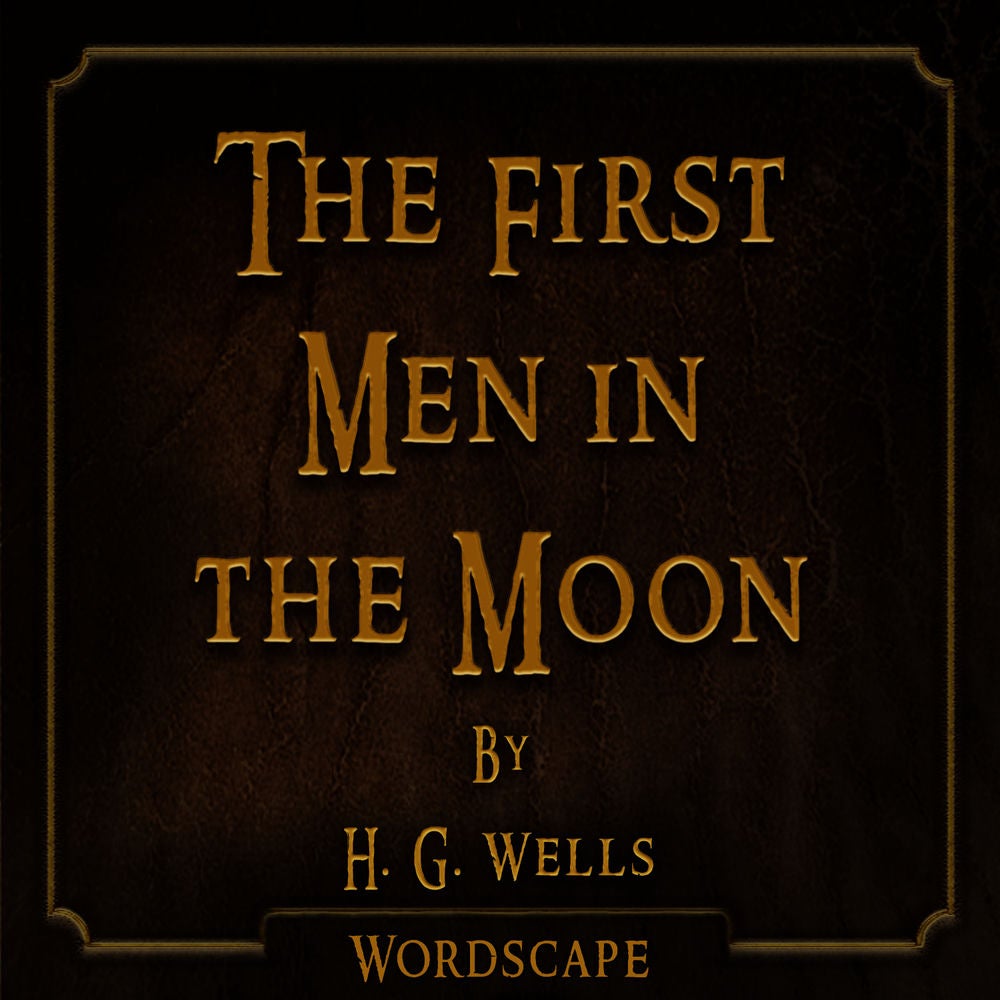 The First Men in the Moon (By H. G. Wells)