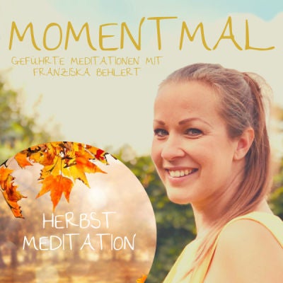 Herbstmeditation |Die Fülle des Lebens annehmen und das Loslassen üben