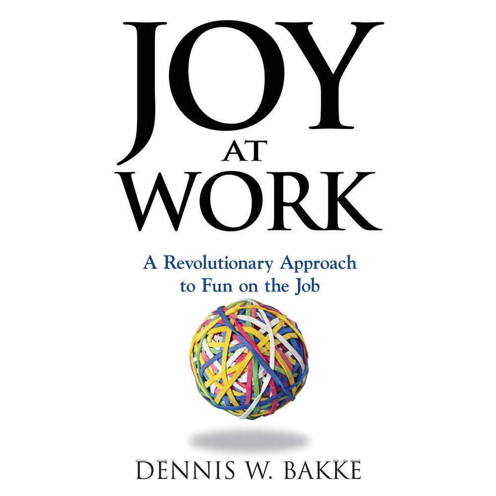 Joy at Work - A Revolutionary Approach To Fun on the Job