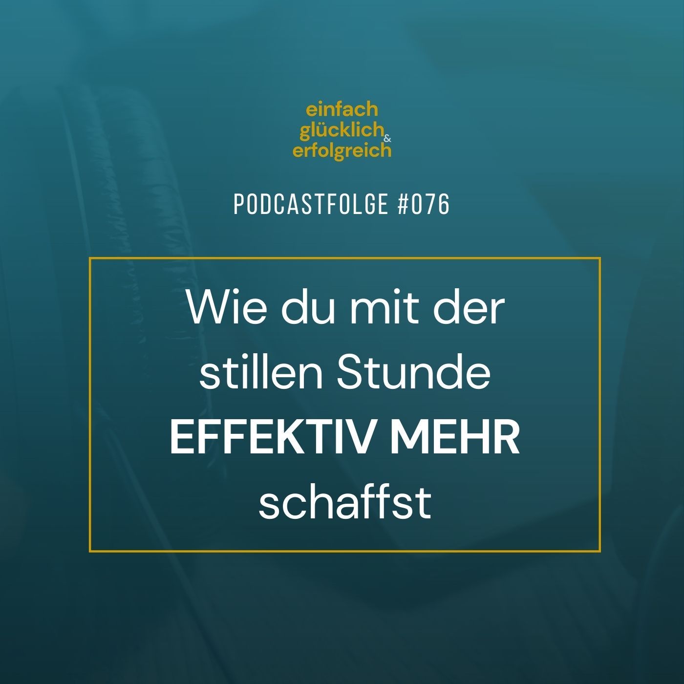 #076 - Wie du mit der stillen Stunde effektiv mehr schaffst