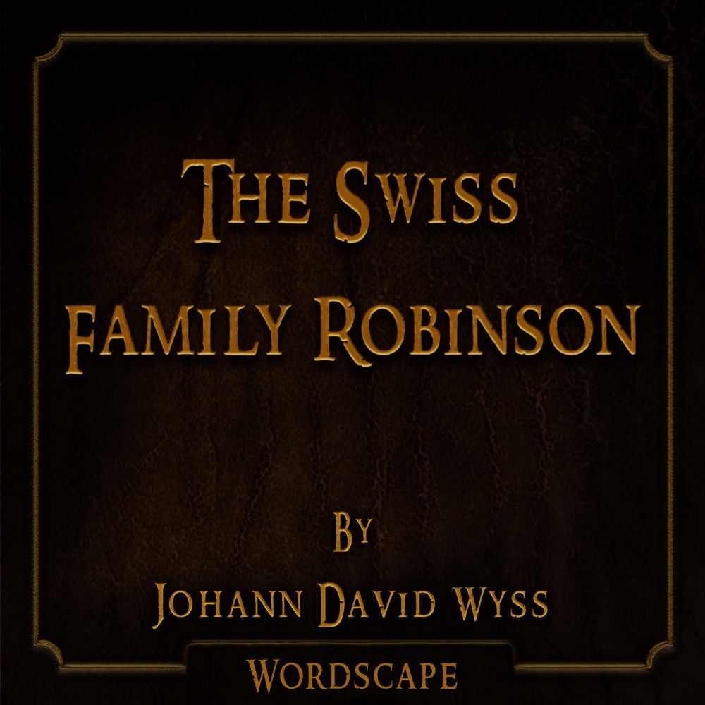 The Swiss Family Robinson (By Johann David Wyss)
