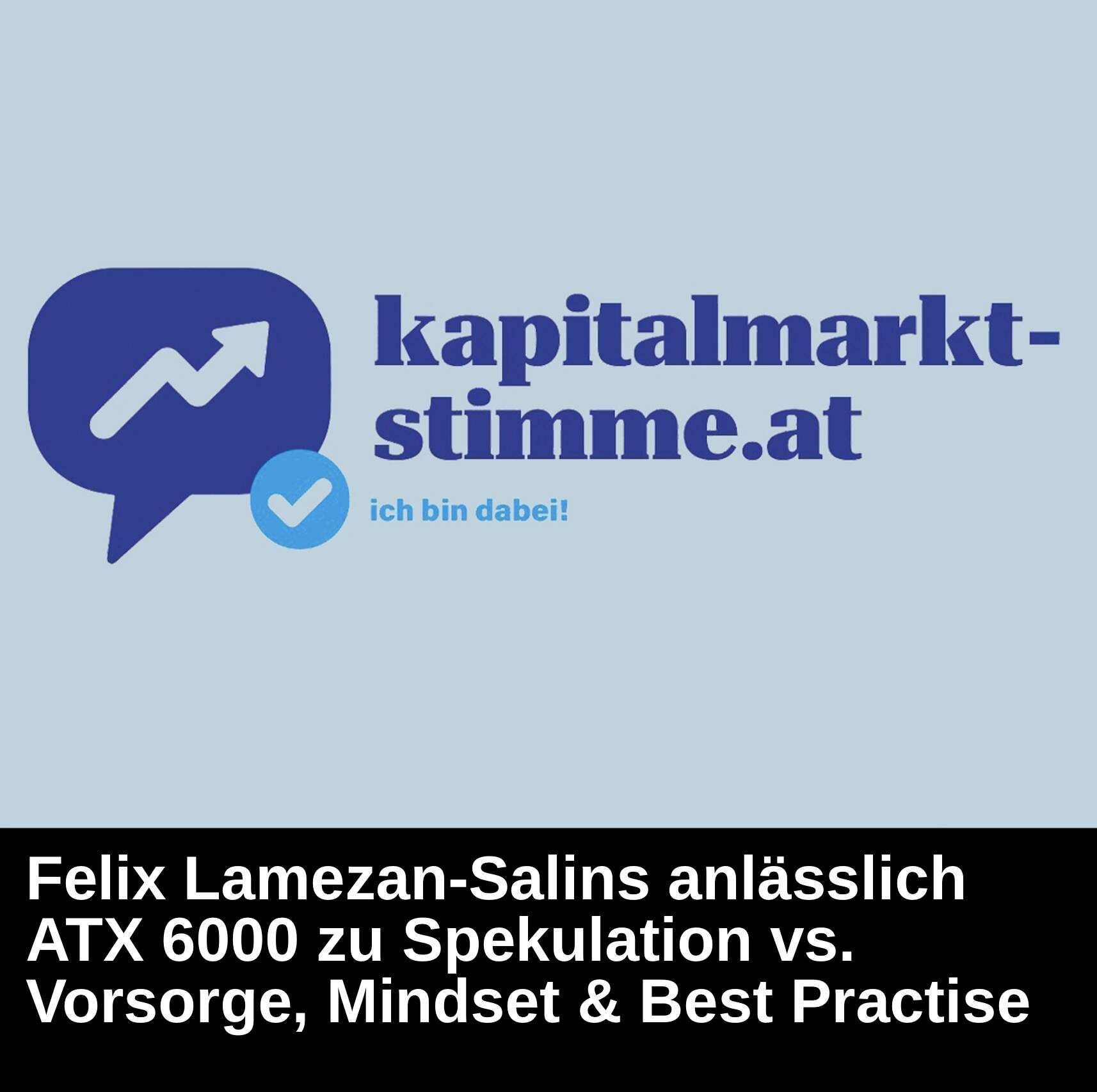 Kapitalmarkt-stimme.at daily voice: Felix Lamezan-Salins anlässlich ATX 6000 zu Spekulation vs. Vorsorge, Mindset und Best Practise