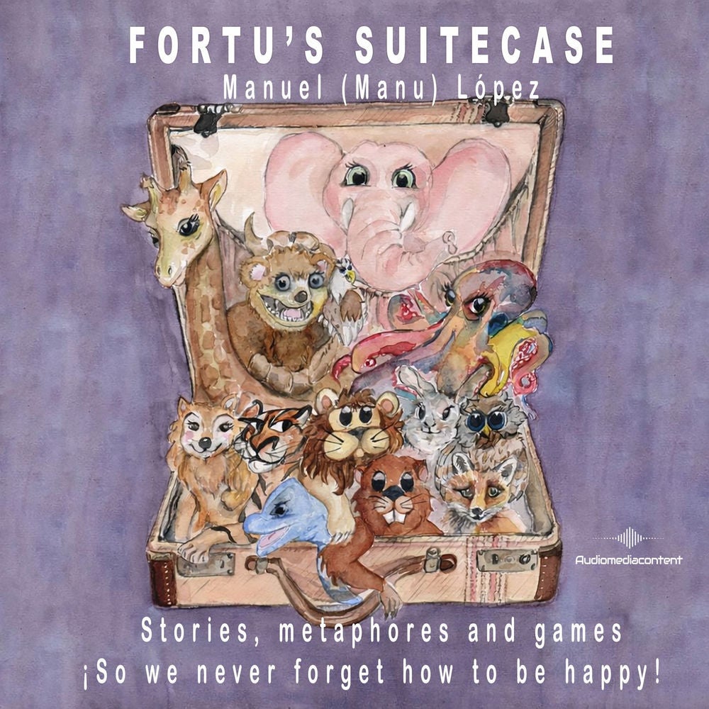 Fortu's Suitecase - Stories, metaphores and games ¡So we never forget how to be happy!