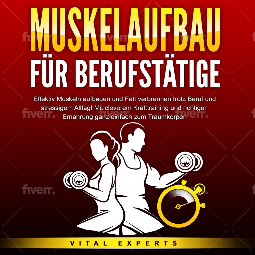 MUSKELAUFBAU FÜR BERUFSTÄTIGE: Effektiv Muskeln aufbauen und Fett verbrennen trotz Beruf und stressigem Alltag! Mit cleverem Kraft