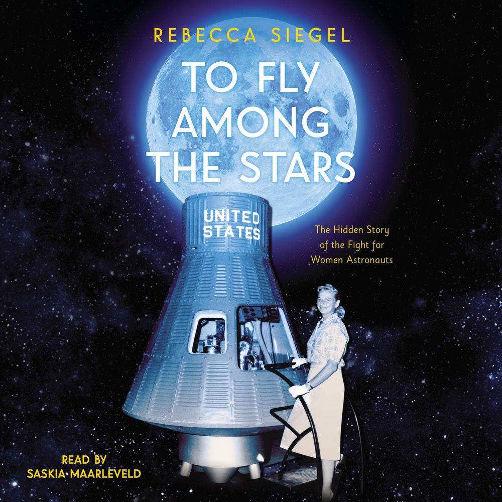 To Fly Among the Stars - The Hidden Story of the Fight for Women Astronauts