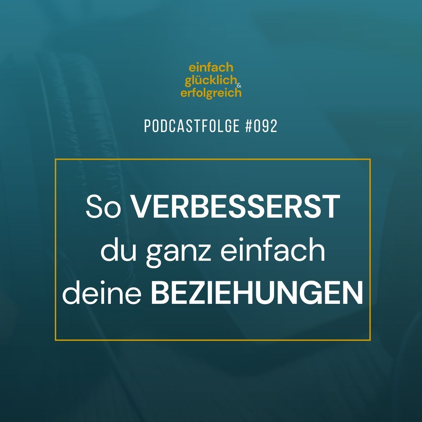 #092 - So verbesserst du ganz einfach deine Beziehungen