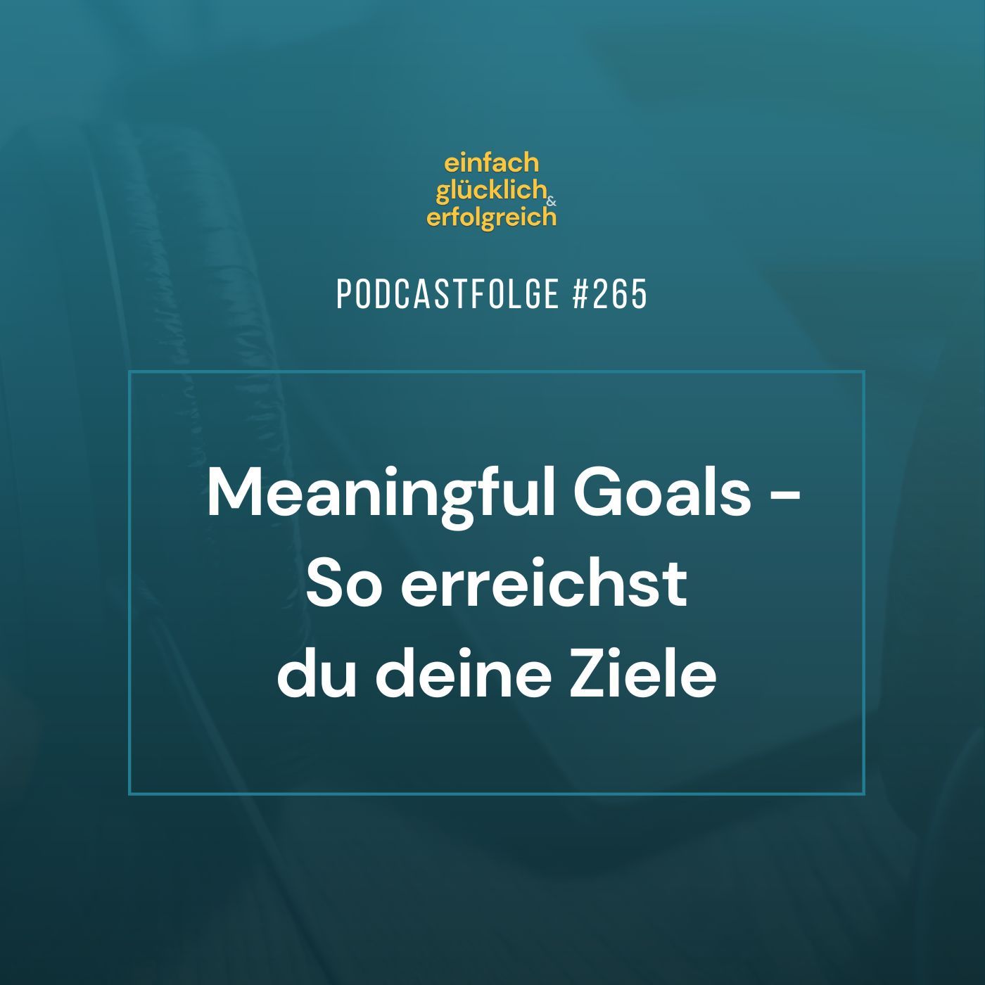 #265 - Meaningful Goals - So erreichst du deine Ziele