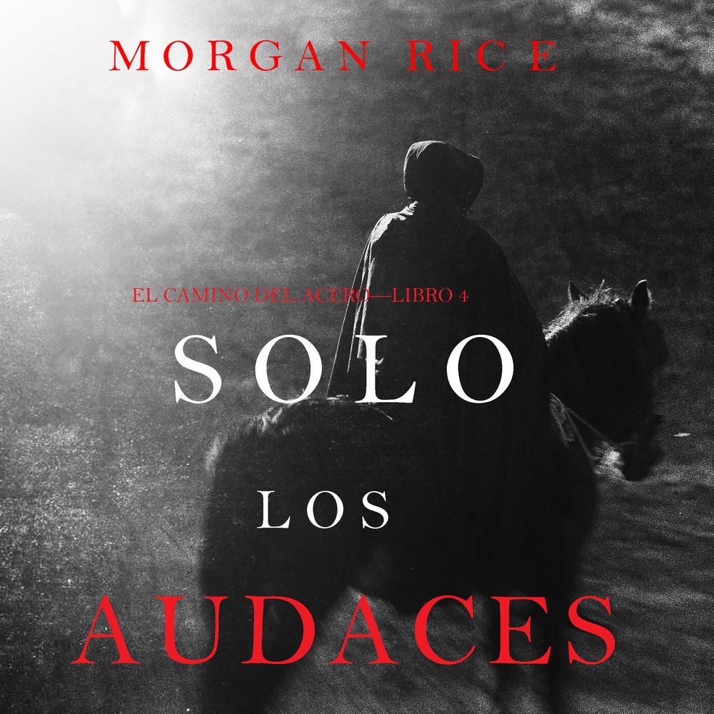 Solo los Audaces (El Camino del Acero—Libro 4)