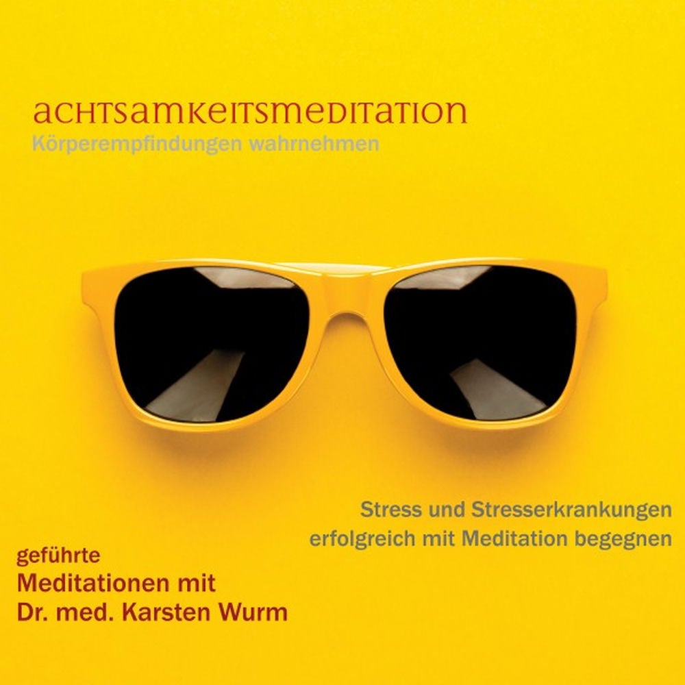 Achtsamkeitsmeditation - Körperempfindungen wahrnehmen - Stress und Stresserkrankungen erfolgreich mit Meditation begegn