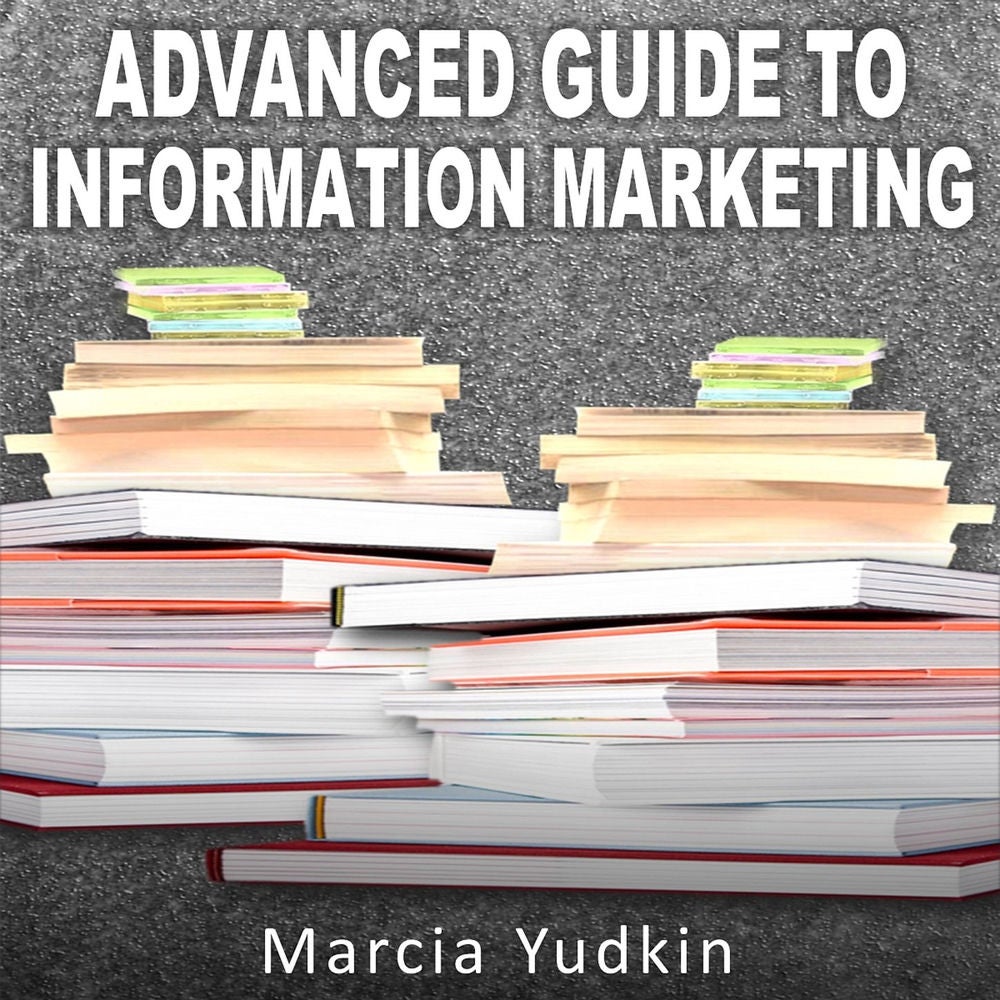 Advanced Guide to Information Marketing - Multiply Your Profits by Repurposing Content